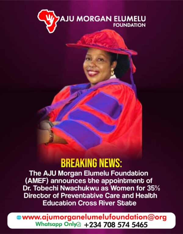 The AJU Morgan Elumelu Foundation announces the appointment of Dr. Tobechi Nwachukwu as the Director of Preventive Care and Health Education for Cross River State
